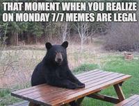 THAT MOMENT WHEN YOU REALIZE ON MONDAY 7/7 MEMES ARE LEGAL imgflip.com
