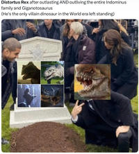Distortus Rex after outlasting AND outliving the entire Indominus family and Giganotosaurus (He's the only villain dinosaur in the World era left standing)