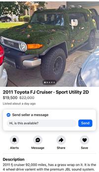 TOYOTA • 2011 Toyota FJ Cruiser Sport Utility 2D $19,500 $22,000 Listed about a day ago Send seller a message Hi, is this available? Send Alerts Message Share Save Description 2011 fj cruiser 92,000 miles, has a grass wrap on it. It is the 4 wheel drive varient with the premium JBL sound system.