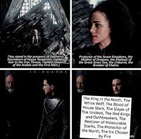 [You stand in the presence of Daenerys Stormborn of House Targarven, rightful heir to the Iron Throne, rightful Queen of the Andals and the First Men.] IG-DAAVOS Protector of the Seven Kingdoms, the Mother of Dragons, the Khaleesi of the Great Grass Sea, the Unburnt, the Breaker of Chains. The King in the North, The White Wolf, The Blood of House Stark, The Slayer of The Undead, The Red Kings and Oathbreakers, The Restorer of Honourable Starks, The Protector of the North, The Ice Chosen by Fire rth.