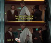 AA ボ May the Force be with you, Master ミ Got it m*a