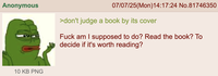 Anonymous 10 KB PNG 07/07/25(Mon)14:17:24 No.81746350 >don't judge a book by its cover F--- am I supposed to do? Read the book? To decide if it's worth reading?