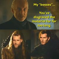 My "bosses"... You've disgraced the material for far too long.