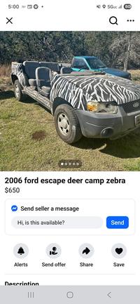 5:00 ☑ 5GUC ll 80 Q 2006 ford escape deer camp zebra $650 Send seller a message Hi, is this available? Send Alerts Send offer Share Save Description ||| Ford