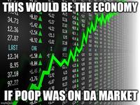 THIS WOULD BE THE ECONOMY 34.73 +8.87 +6.12 54.73 +1.42 +1.57 12.36 +142A 4.52 27.87 2.54 A 3 12.36 +4.52 48.52 +2.54 12.34 +21.3 27.87 8.95 +8.92. A +3.82 37.18 1.46 A LAST CHG Z LAST LIST 12.34 +1.50 +1 97.22 8.95 +9.04 37.10 +1.46 A .62 97.22 +3.92 +3.76 4.35 49 8 63.1 422 4.98 84 ELS 12.83 77 +1.87 92.23 8.43 +1.98 24.73 IF POOP WAS ON DA MARKET imgflip.com 【82 +42)