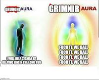 GRUNGNIAURA I WILL HELP SIGMAR BY HELPING HIM IN THE LONG RUN imgflip.com GRIMNIR AURA F--- IT, WE BALL F--- IT, WE BALL F--- IT, WE BALL F--- IT, WE BALL