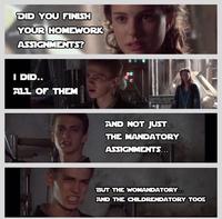 DID YOU FINISH YOUR HOMEWORK ASSIGNMENTS? I DID.. ALL OF THEM AND NOT JUST THE MANDATORY ASSIGNMENTS... BUT THE WOMANDATORY... AND THE CHILDRENDATORY TOO