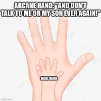 imgflip.com protree ARCANE HAND: "AND DON'T TALK TO ME OR MY SON EVER AGAIN!" M² MAGE HAND pngtree engtree pngtree