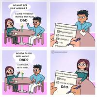 SO WHAT ARE YOUR HOBBIES ? I LOVE TO WATCH M MOVIES AND PLAY. D&D SO HOW DO YOU FEEL ABOUT D&D? I AM COOL WITH THAT. Partner Requirements Physically fit Good manners Intelligent Cute Good toot!. OYANSHACOMICS Partner Requirements ✓ Pretty Will let me play D&D