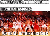 MOST FASCISTS: WE ARE SUPERIOR BRAZILIAN FASCISTS: DENTS WE'RE ALL IN THIS TOGETHER imgflip.com