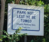 PARK NOT... LEST YE BE TOWED Church Parking Only Thank you