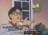 CLITERALLY A F**KING DICTATOR a concerning amount of Redditors Is this a democratic leader?