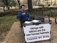 imgflip.com Vikings with tattoos are the new horned helmets CHANGE MY MIND