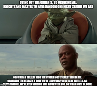 DYING OUT THE ORDER IS, SO ORDERING ALL KNIGHTS AND MASTER TO HAVE RANDOM ONE NIGHT STANDS WE ARE OBI-WAN AS THE JEDI WHO WAS VOTED MOST SEXIEST JEDI IN THE ORDER FOR TEN YEARS IN A ROW WE'RE ALLOWING YOU TO TAKE THE LEAD. GO imgflip.com DALORE, WE'RE EVEN SENDING SIRI TACHI WITH YOU. DO WHAT MUST BE DONE