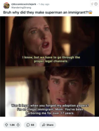 Redditor /u/WanderingStrang posted an image from _Smallville_, showing Clark Kent calling himself an illegal immigrant in a conversation with his mother. 