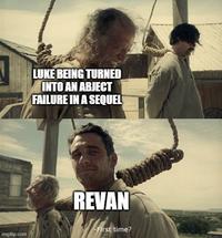 imgflip.com LUKE BEING TURNED INTO AN ABJECT FAILURE IN A SEQUEL REVAN -First time?