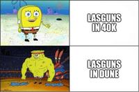 imgflip.com 8 LASGUNS IN 40K LASGUNS IN DUNE