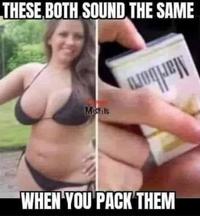 THESE BOTH SOUND THE SAME Mistils ய WHEN YOU PACK THEM