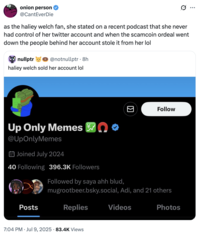 On July 9th, 2025, X user @CantEverDie tweeted, "as the haliey welch fan, she stated on a recent podcast that she never had control of her twitter account and when the scamcoin ordeal went down the people behind her account stole it from her lol." 