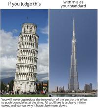 If you Judge this with this as your standard You will never appreciate the innovation of the past or the effort to push boundaries at the time. All you'll see is a clearly infirior tower, and wonder why it hasn't been torn down.