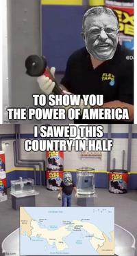 FLEX TAP @D TO SHOW YOU THE POWER OF AMERICA imgflip.com I SAWED THIS COUNTRY IN HALF FL TAP gflip.com FLEX TAPE Garbbean Sea COSTA RICA Boca Tom k Davi Sanbagn Coco Son Critis Con PANAMA Ei Forves La Pam Chr Pana North Pacific Ocean COLOMBIA TAPE
