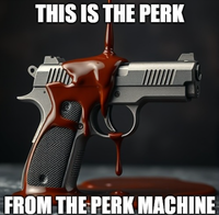 THIS IS THE PERK FROM THE PERK MACHINE