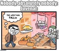 imgflip.com Nobody, absolutely nobody: Juvenal: THE WEST HAS FALLEN Greeks ירי Greeks STONAZI