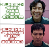CHALLENGES IN 2014 -MANAQUIN -PLANKING -BOTTLE FLIP -THE FLOOR IS LAVA CHALLENGES IN 2025 -AFFORD GROCERIES -BUY A HOUSE -DON'T GET SHOT IN PUBLIC