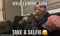 KYLE LEMME TAKE TAKE A SELFIE made with mematic