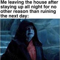 Me leaving the house after staying up all night for no other reason than ruining the next day: mamethe ap methe