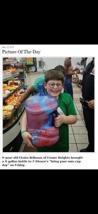 May 19, 2017 Picture Of The Day 9-year-old Chaim Brikman of Crown Heights brought a 4-gallon bottle to 7-Eleven's "bring your own cup day" on Friday.