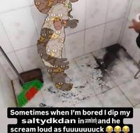 Sometimes when I'm bored I dip my saltydkdan incely and he scream loud as fuuuuuuuck