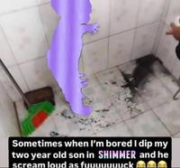 A meme captioned, "Sometimes when I'm bored I dip my two year old son in SHIMMER and he scream loud as f." The meme is based on a photo of a kid covered in mud. 