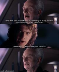 "The dark side of the Force is a pathway to many abilities, some consider to be unnatural." "Interesting. Can you cite your source?" made with mematic