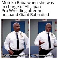 Motoko Baba when she was in charge of All Japan Pro Wrestling after her husband Giant Baba died CAIT CAIL Why is no one having a good time? Ospecifically requested it.
