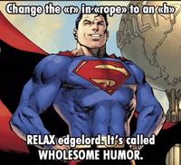 Change the «r» in krope> to an <h> RELAX edgelord. It's called WHOLESOME HUMOR.