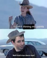 I'm tired of thining my paints Well that's too damn bad!