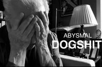 ABYSMAL DOGSHIT