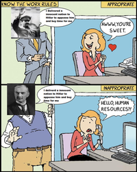 KNOW THE WORK RULES I Delivered a innocent nation to Hitler to appease him and buy time for me APPROPRIATE AWWW,YOU'RE SWEET. I deliverd a innocent nation to Hitler to appease him and buy time for me INAPPROPRIATE HELLO, HUMAN RESOURCES?! IS