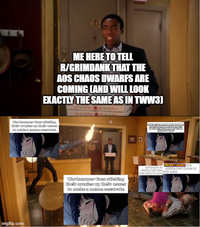 303 ME HERE TO TELL R/GRIMDANK THAT THE AOS CHAOS DWARFS ARE COMING LAND WILL LOOK EXACTLY THE SAME AS IN TWW3] War-tanner Cama atletting their armies up their asses to make a meme accurate imgflip.com Warhammer fans sticking their armies up their asses to make a meme accurate EMPEROR'S CHILDREN (KITH