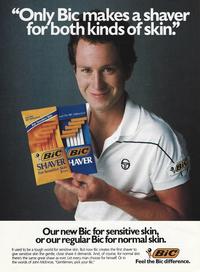 "Only Bic makes a shaver for both kinds of skin" Feel The BIC Difference! For Sensitive Skin Feel The BIC Difference! BIC Bic SHAVER HAVER For Sensitive Skin 5 Pack ธ Bic Our new Bic for sensitive skin, or our regular Bic for normal skin. It used to be a tough world for sensitive skin. But now Bic creates the first shaver to give sensitive skin the gentle, close shave it demands. And, of course, for normal skin there's the same great shave as ever. Let every man choose for himself. Or in the words of John McEnroe, "Gentlemen, pick your Bic." BiC Feel the Bic difference.