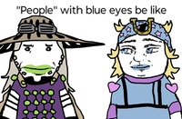 ! "People" with blue eyes be like