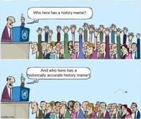 imgflip.com Who here has a history meme? And who here has a historically accurate history meme?