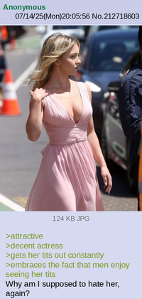 Anonymous 07/14/25(Mon)20:05:56 No.212718603 124 KB JPG >attractive >decent actress >gets her t--- out constantly >embraces the fact that men enjoy seeing her t--- Why am I supposed to hate her, again?