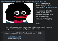 blackfacepepe.jpg (20 KB, 657x450) google yandex iqdb wait Anonymous 07/18/25(Fri)07:29:13 No.40749171 ▼ >>40749181 The only way to talk to God is to talk in the universal language. The one language that everyone on earth can 1 speak and understand. Music. God really does answer prayers, but only if the prayer is the right song. And no one has ever figured out the notes. Anonymous 07/18/25(Fri)07:32:22 No.40749181 >>40749171 (OP) whoops wrong pic