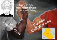 NAM ID WIN. Trying to fight most major powers at once and failing Rebellion China Boxer Persian Gulf War Iraq IRAQ