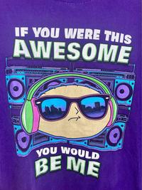 IF YOU WERE THIS AWESOME YOU WOULD BEME