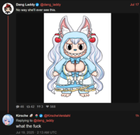 Dang Laddy @dang_laddy No way she'll ever see this. 46 42 53 568 Kirsche Replying to @dang_laddy what the f--- Jul 17 @Kirsche Verstahl 1h Jul 19, 2025 - 2:13 AM UTC