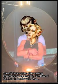 The Elf Clerics vision after casting Commune to ask Corellon Larethian if it's ok to fraternize with Orcs... The Coldplay 'Kiss Cam' Clip the....