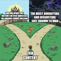 AMAZING WORK THAT MATCHES OR EVEN SURPASSES THE ORIGINAL SOURCE MATERIAL THE MOST HORRIFYING AND DISGUSTING S--- KNOWN TO MAN imgflip.com FAN CONTENT